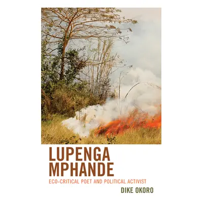 "Lupenga Mphande: Eco-Critical Poet and Political Activist" - "" ("Okoro Dike")(Pevná vazba)