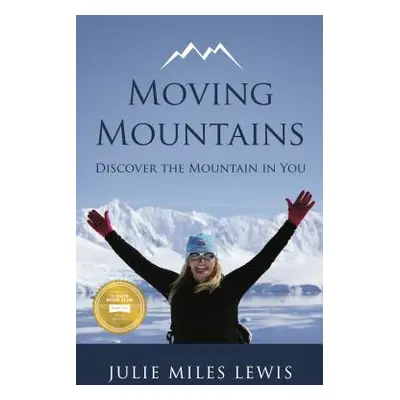 "Moving Mountains: Discover the Mountain in You" - "" ("Miles Lewis Julie")(Paperback)