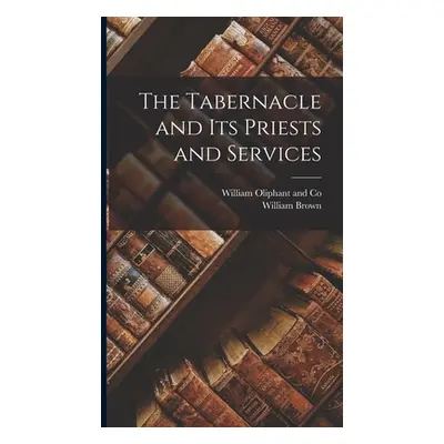 "The Tabernacle and Its Priests and Services" - "" ("Brown William")(Pevná vazba)