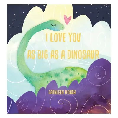 "I Love You As Big As A Dinosaur" - "" ("Roach Cathleen")(Pevná vazba)