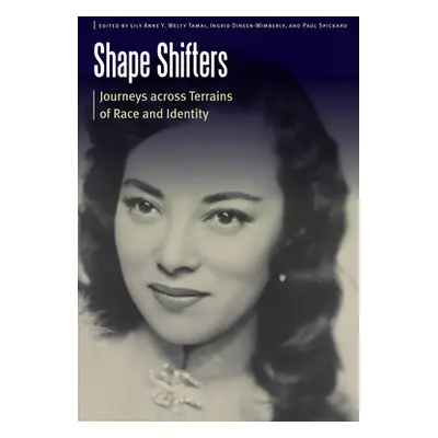 "Shape Shifters: Journeys across Terrains of Race and Identity" - "" ("Tamai Lily Anne Y. Welty"