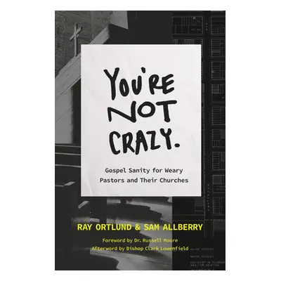 "You're Not Crazy: Gospel Sanity for Weary Churches" - "" ("Ortlund Ray")(Paperback)