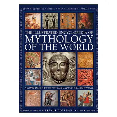 "Illustrated Encyclopedia of Mythology of the World: A Comprehensive A-Z of the Myths and Legend