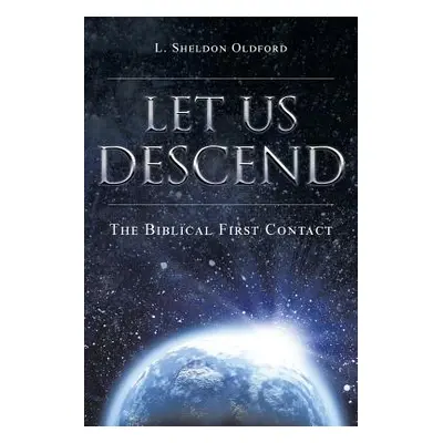 "Let Us Descend: The Biblical First Contact" - "" ("Oldford L. Sheldon")(Paperback)