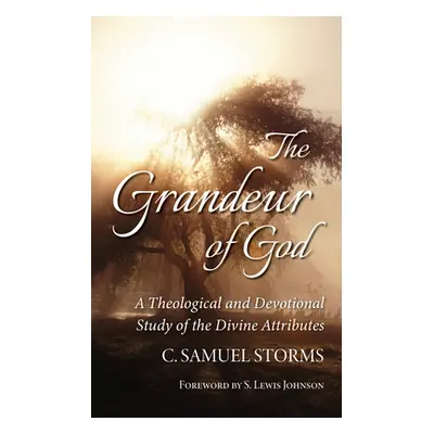 "The Grandeur of God: A Theological and Devotional Study of the Divine Attributes" - "" ("Storms