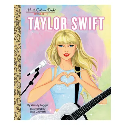 "Taylor Swift: A Little Golden Book Biography" - "" ("Loggia Wendy")(Pevná vazba)