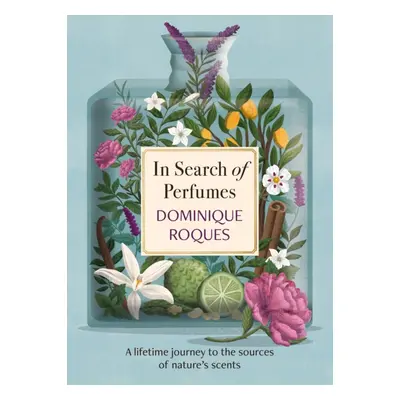 "In Search of Perfumes" - "A lifetime journey to the sources of nature's scents" ("Roques Domini