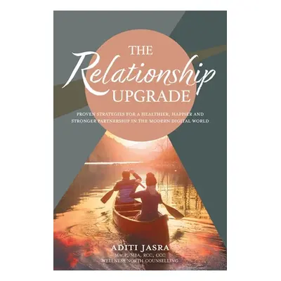 "The Relationship Upgrade: Proven Strategies for a Healthier, Happier and Stronger Partnership i