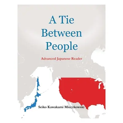 "A Tie Between People: Advance Japanese Reader" - "" ("Mieczkowski Seiko Kawakami")(Paperback)