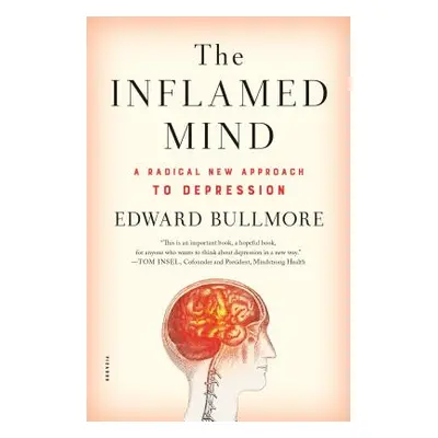 "The Inflamed Mind: A Radical New Approach to Depression" - "" ("Bullmore Edward")(Paperback)