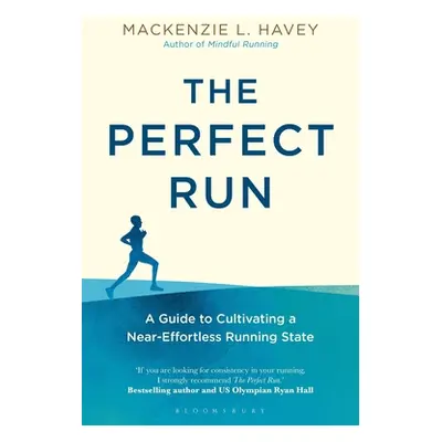 "The Perfect Run: A Guide to Cultivating a Near-Effortless Running State" - "" ("Havey MacKenzie