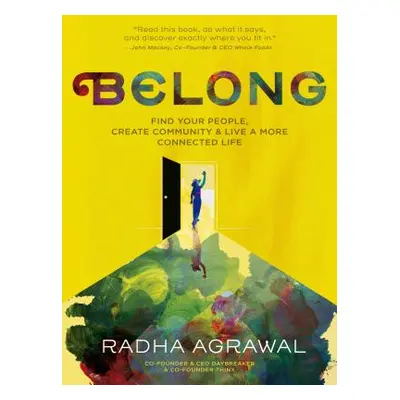 "Belong: Find Your People, Create Community, and Live a More Connected Life" - "" ("Agrawal Radh