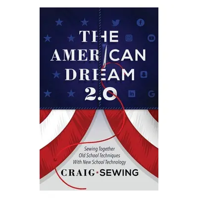 "The American Dream 2.0: Sewing Together Old School Techniques with New School Technology" - "" 