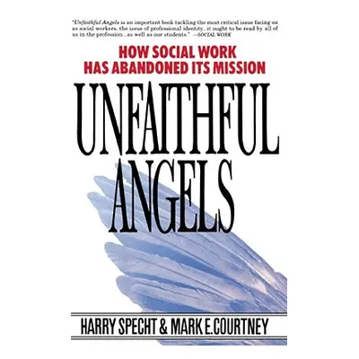 "Unfaithful Angels: How Social Work Has Abonded Its Mission" - "" ("Specht Harry")(Paperback)