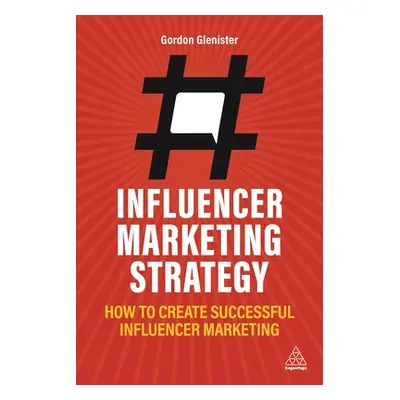 "Influencer Marketing Strategy: How to Create Successful Influencer Marketing" - "" ("Glenister 