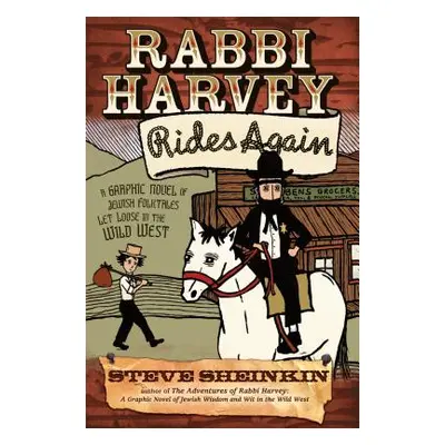 "Rabbi Harvey Rides Again: A Graphic Novel of Jewish Folktales Let Loose in the Wild West" - "" 