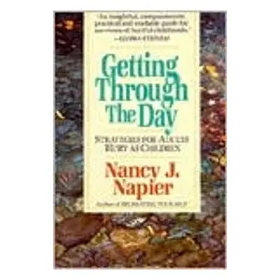 "Getting Through the Day: Strategies for Adults Hurt as Children" - "" ("Napier Nancy J.")(Paper