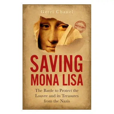 "Saving Mona Lisa: The Battle to Protect the Louvre and Its Treasures from the Nazis" - "" ("Cha