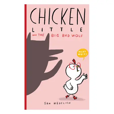 "Chicken Little and the Big Bad Wolf (the Real Chicken Little)" - "" ("Wedelich Sam")(Pevná vazb