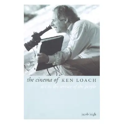 "The Cinema of Ken Loach: Art in the Service of the People" - "" ("Leigh Jacob")(Paperback)