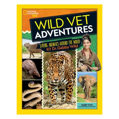 "Wild Vet Adventures: Saving Animals Around the World with Dr. Gabby Wild" - "" ("Wild Gabby")(P