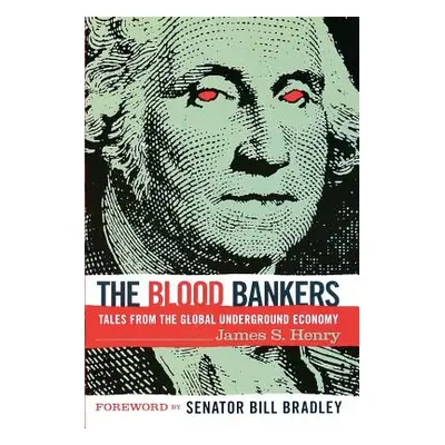 "The Blood Bankers: Tales from the Global Underground Economy" - "" ("Henry James S.")(Paperback