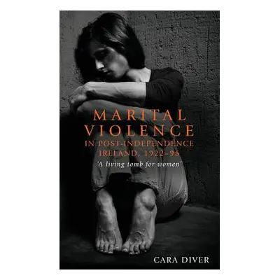 "Marital violence in post-independence Ireland, 1922-96: 'A living tomb for women'" - "" ("Diver