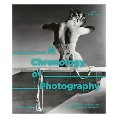 "A Chronology of Photography: A Cultural Timeline from Camera Obscura to Instagram" - "" ("Lowe 