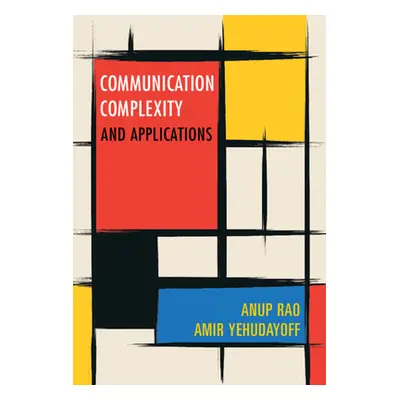 "Communication Complexity: And Applications" - "" ("Rao Anup")(Pevná vazba)