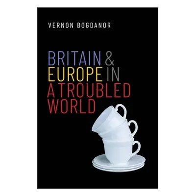 "Britain and Europe in a Troubled World" - "" ("Bogdanor Vernon")(Pevná vazba)