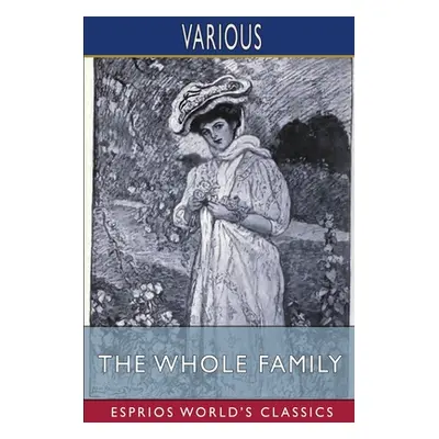 "The Whole Family (Esprios Classics)" - "" ("Various")(Paperback)