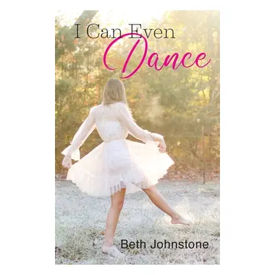 "I Can Even Dance" - "" ("Johnstone Beth")(Paperback)