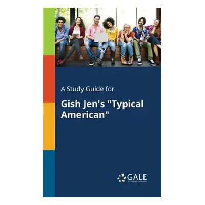 "A Study Guide for Gish Jen's Typical American" - "" ("Gale Cengage Learning")(Paperback)