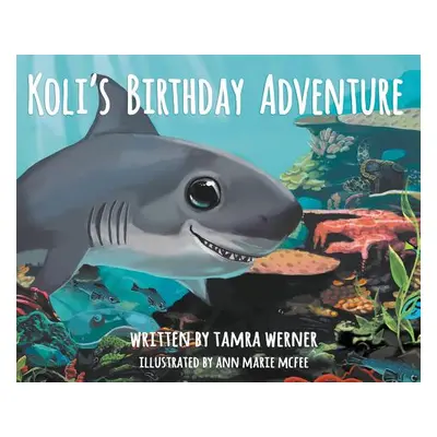 "Koli's Birthday Adventure: Koli, The Great White Shark" - "" ("Werner Tamra")(Pevná vazba)