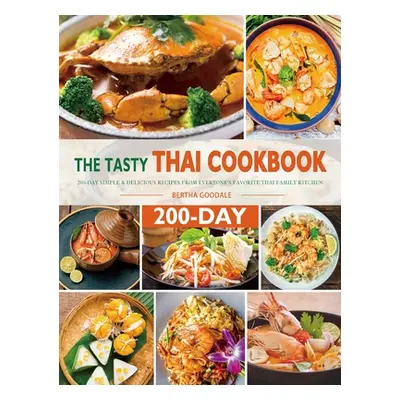 "The Tasty Thai Cookbook: 200-Day Simple & Delicious Recipes from Everyone's Favorite Thai Famil