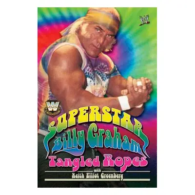 "Superstar Billy Graham: Tangled Ropes" - "" ("Graham Billy")(Paperback)