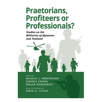 "Praetorians, Profiteers or Professionals? Studies on the Militaries of Myanmar and Thailand" - 