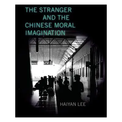 "The Stranger and the Chinese Moral Imagination" - "" ("Lee Haiyan")(Pevná vazba)