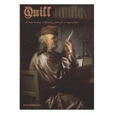 "Quill: A Letter-Writing Roleplaying Game for a Single Player" - "" ("Malthouse Scott")(Paperbac