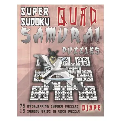 "Super Sudoku Quad Samurai Puzzles: 75 Overlapping Sudoku Puzzles, 13 Sudoku Grids in Each Puzzl