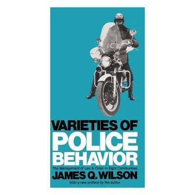 "Varieties of Police Behavior: The Management of Law and Order in Eight Communities" - "" ("Wils