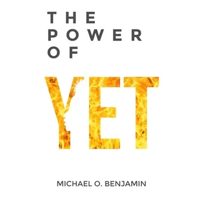 "The Power of Yet" - "" ("Benjamin Michael O.")(Paperback)