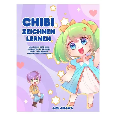 "Chibi zeichnen lernen: Lerne super se Chibi Charaktere zu zeichnen - Schritt fr Schritt Manga C