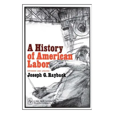 "History of American Labor" - "" ("Rayback Joseph G.")(Paperback)