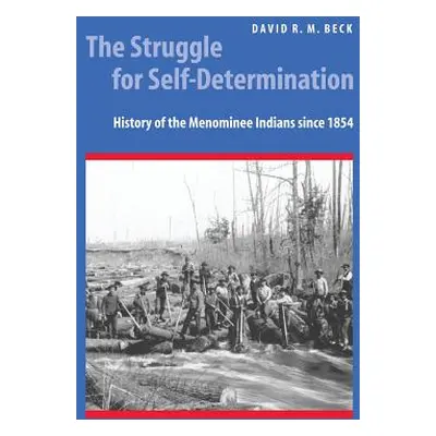 "The Struggle for Self-Determination: History of the Menominee Indians Since 1854" - "" ("Beck D