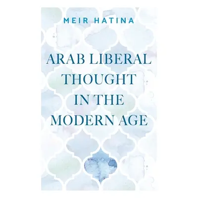 "Arab Liberal Thought in the Modern Age" - "" ("Hatina Meir")(Pevná vazba)