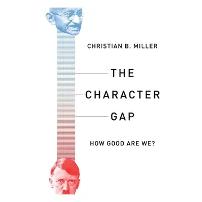 "The Character Gap: How Good Are We?" - "" ("Miller Christian")(Paperback)