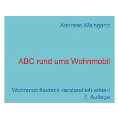 "ABC rund ums Wohnmobil: Wohnmobiltechnik verstndlich erklrt" - "" ("Weingand Andreas")(Paperbac