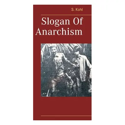 "Slogan Of Anarchism" - "" ("Kohl S.")(Paperback)