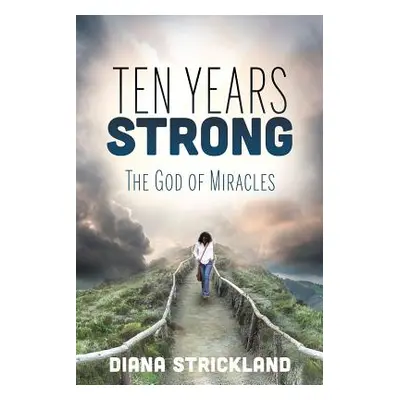 "Ten Years Strong: The God of Miracles" - "" ("Strickland Diana")(Paperback)